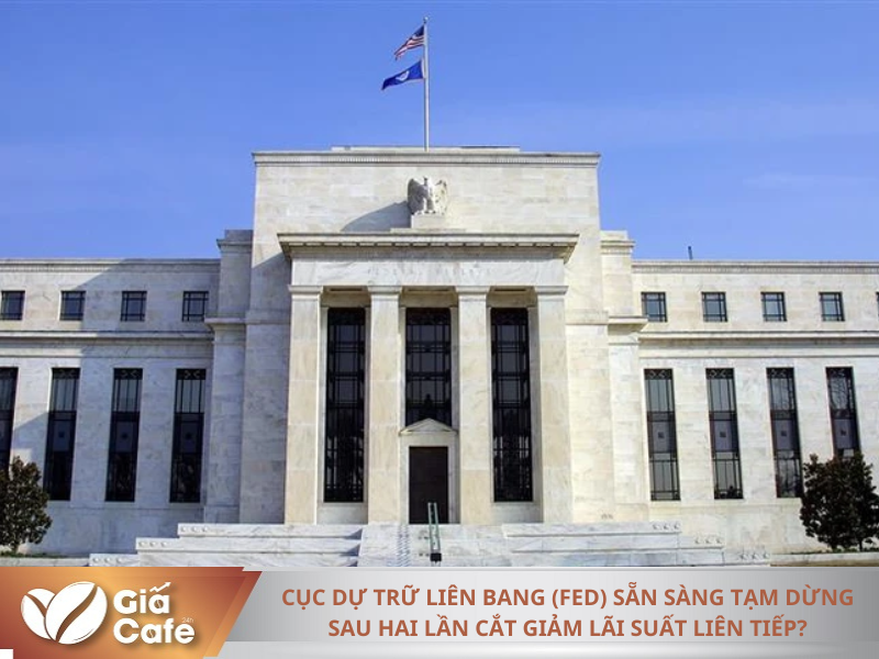 Cục Dự trữ Li&ecirc;n bang (Fed) sẵn s&agrave;ng tạm dừng sau hai lần cắt giảm l&atilde;i suất li&ecirc;n tiếp?